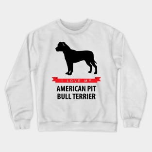 I Love My American Pit Bull Terrier Crewneck Sweatshirt